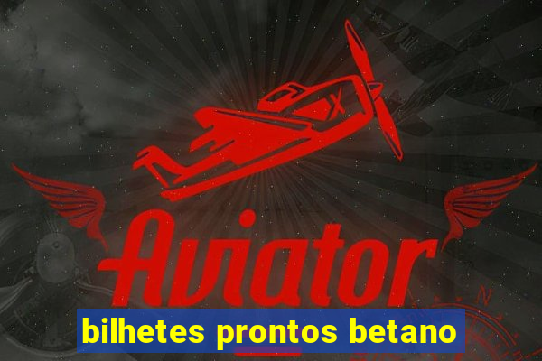 bilhetes prontos betano